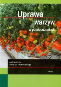 Uprawa warzyw w pomieszczeniach - Redakcja: Knaflewski Mikołaj