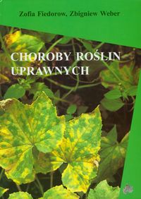 Choroby roślin uprawnych - Zofia Fiedorow, Zbigniew Weber