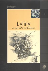 Byliny w ogrodzie skalnym - Beata Grabowska, Tomasz Kubala